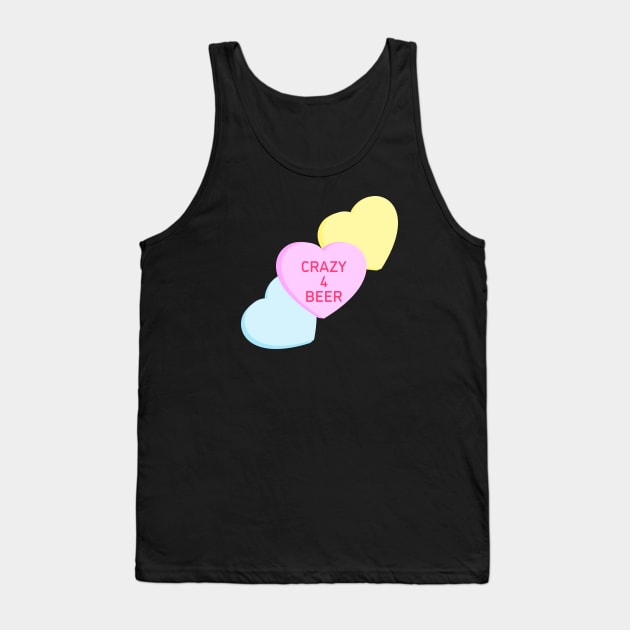 Conversation Hearts - Crazy 4 Beer - Valentines Day Tank Top by skauff